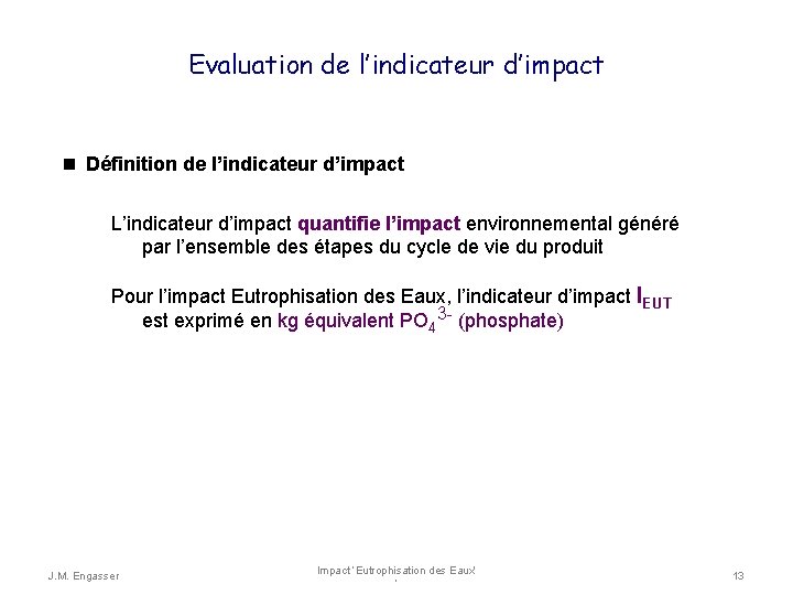 Evaluation de l’indicateur d’impact Définition de l’indicateur d’impact L’indicateur d’impact quantifie l’impact environnemental généré