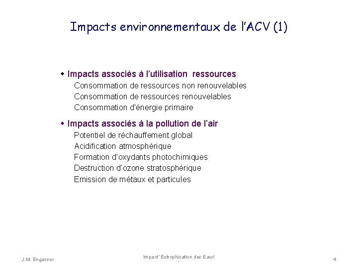 Impacts environnementaux de l’ACV (1) Impacts associés à l’utilisation ressources Consommation de ressources non