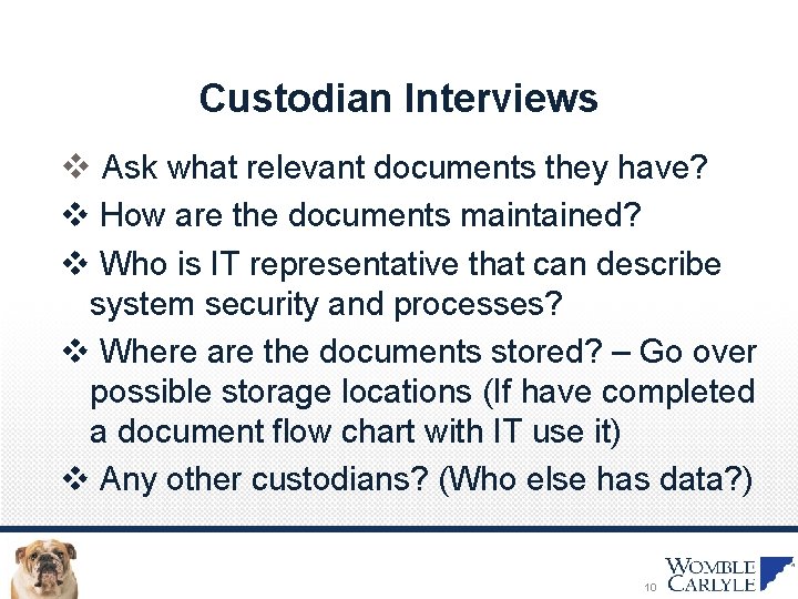 Custodian Interviews v Ask what relevant documents they have? v How are the documents