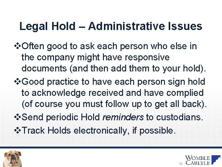 Legal Hold – Administrative Issues v. Often good to ask each person who else