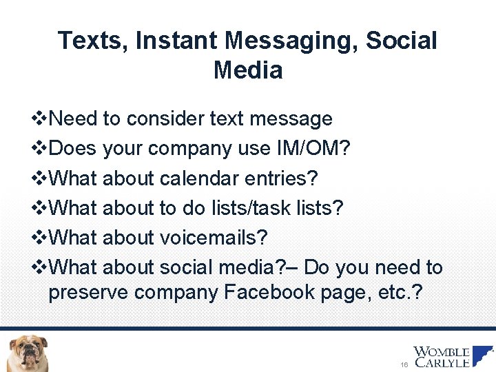 Texts, Instant Messaging, Social Media v. Need to consider text message v. Does your