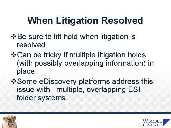 When Litigation Resolved v. Be sure to lift hold when litigation is resolved. v.