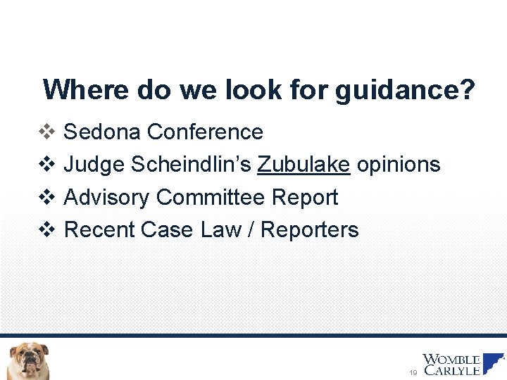 Where do we look for guidance? v Sedona Conference v Judge Scheindlin’s Zubulake opinions