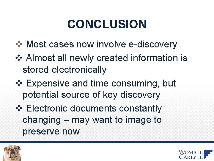 CONCLUSION v Most cases now involve e-discovery v Almost all newly created information is