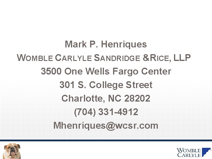 Mark P. Henriques WOMBLE CARLYLE SANDRIDGE &RICE, LLP 3500 One Wells Fargo Center 301