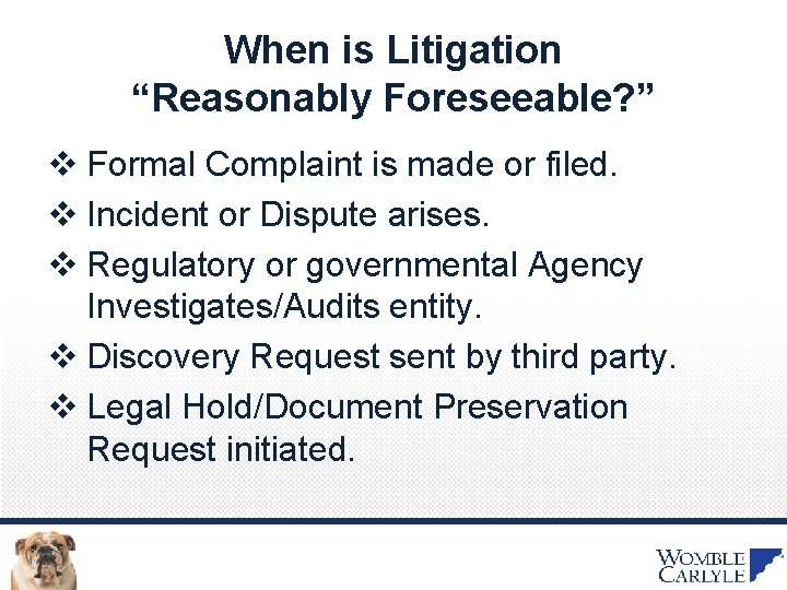 When is Litigation “Reasonably Foreseeable? ” v Formal Complaint is made or filed. v