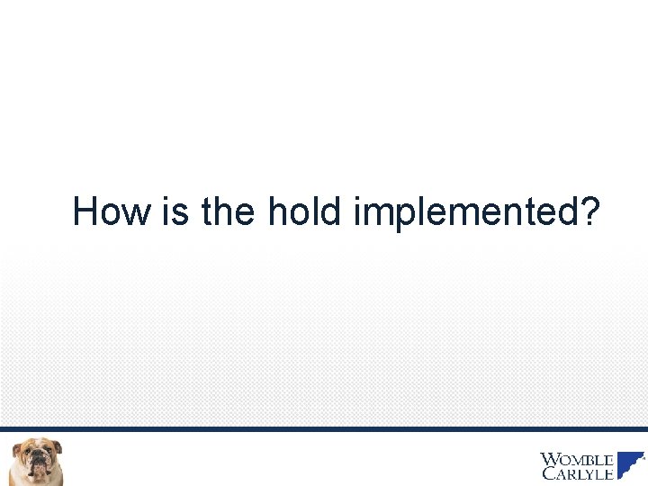 How is the hold implemented? 