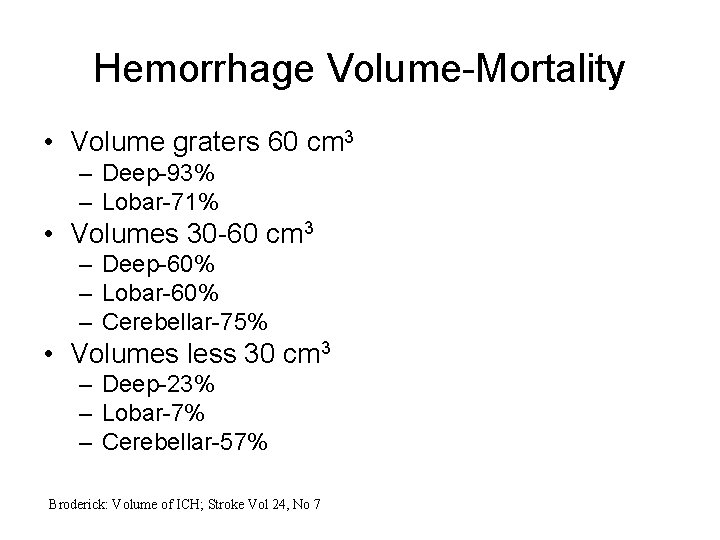 Hemorrhage Volume-Mortality • Volume graters 60 cm 3 – Deep-93% – Lobar-71% • Volumes