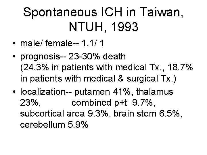 Spontaneous ICH in Taiwan, NTUH, 1993 • male/ female-- 1. 1/ 1 • prognosis--