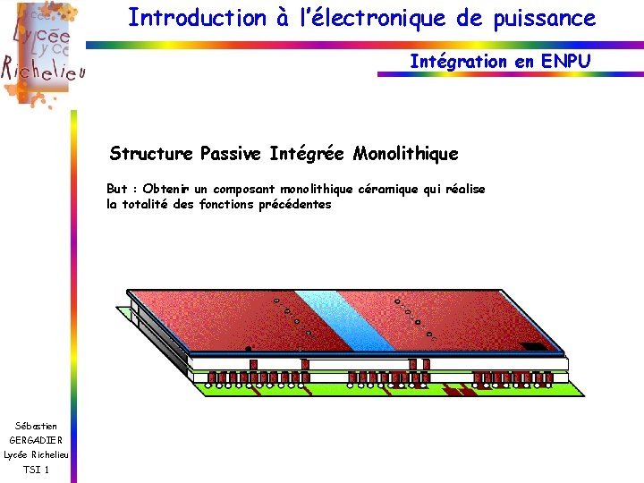 Introduction à l’électronique de puissance Intégration en ENPU Structure Passive Intégrée Monolithique But :