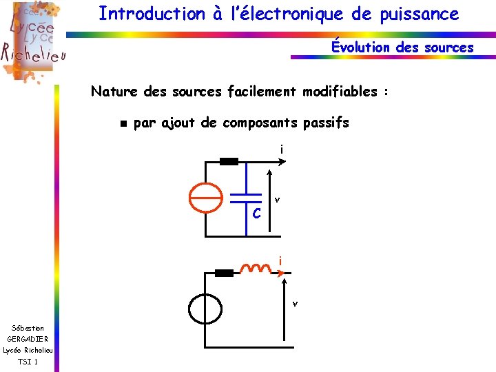 Introduction à l’électronique de puissance Évolution des sources Nature des sources facilement modifiables :