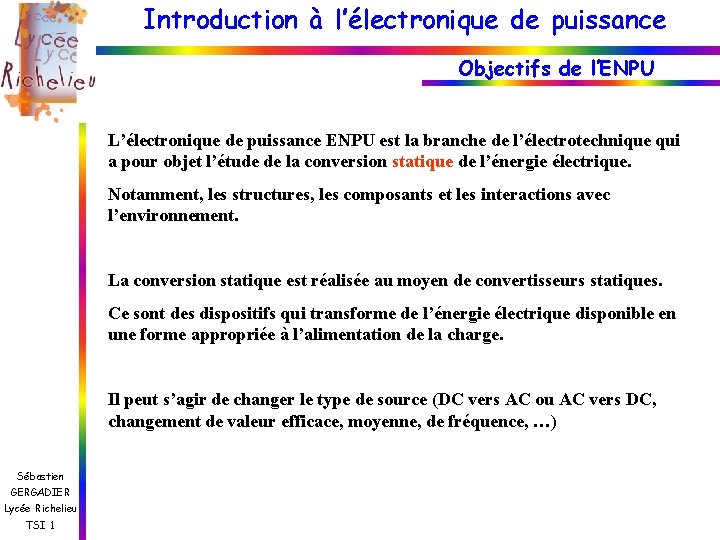 Introduction à l’électronique de puissance Objectifs de l’ENPU L’électronique de puissance ENPU est la