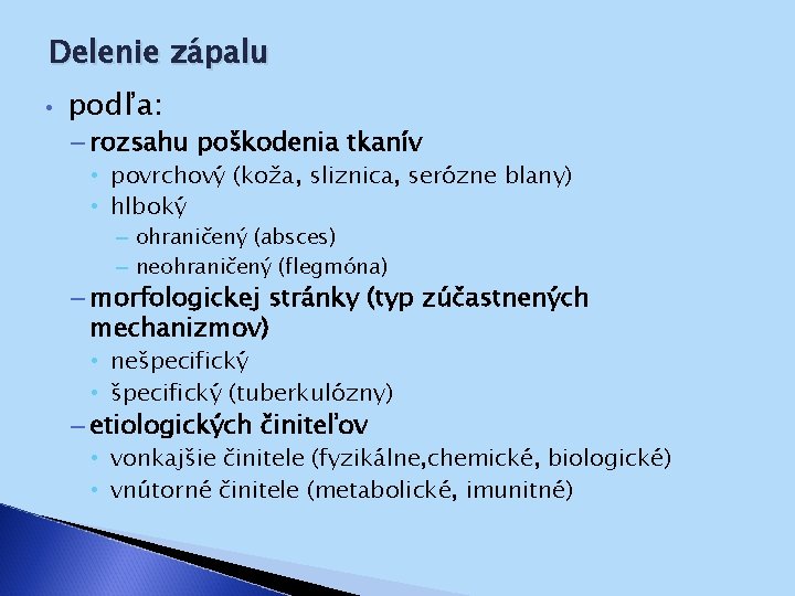 Delenie zápalu • podľa: – rozsahu poškodenia tkanív • povrchový (koža, sliznica, serózne blany)