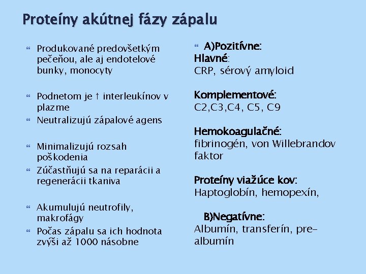 Proteíny akútnej fázy zápalu A)Pozitívne: Hlavné: CRP, sérový amyloid Produkované predovšetkým pečeňou, ale aj