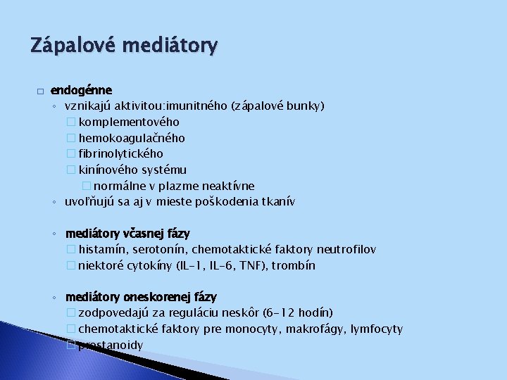 Zápalové mediátory � endogénne ◦ vznikajú aktivitou: imunitného (zápalové bunky) � komplementového � hemokoagulačného