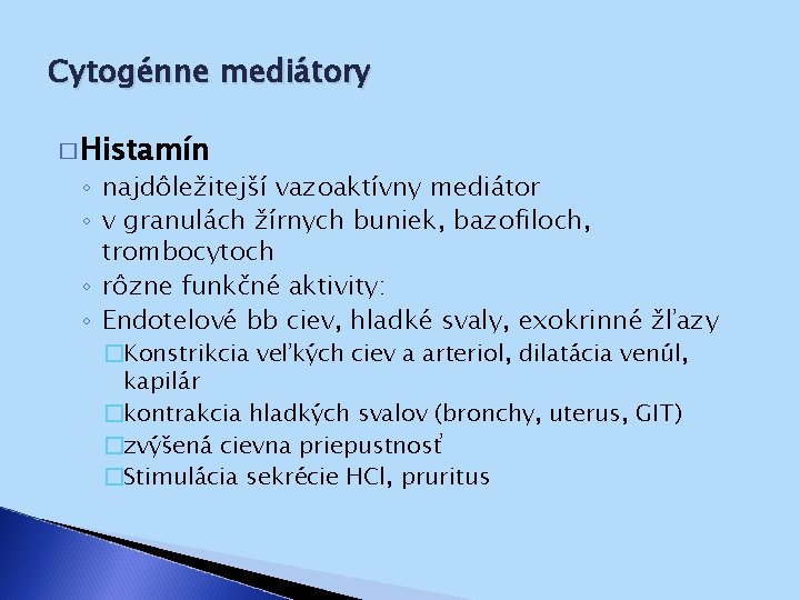 Cytogénne mediátory � Histamín ◦ najdôležitejší vazoaktívny mediátor ◦ v granulách žírnych buniek, bazofiloch,