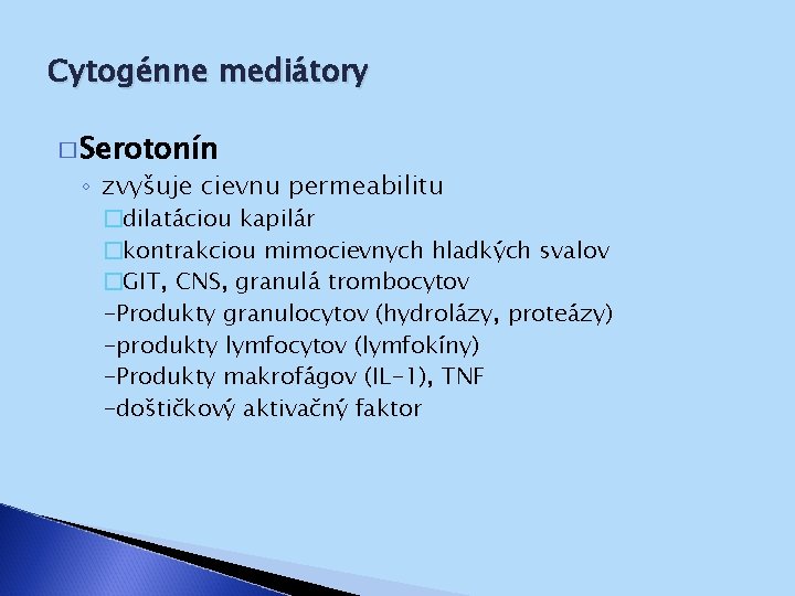 Cytogénne mediátory � Serotonín ◦ zvyšuje cievnu permeabilitu �dilatáciou kapilár �kontrakciou mimocievnych hladkých svalov