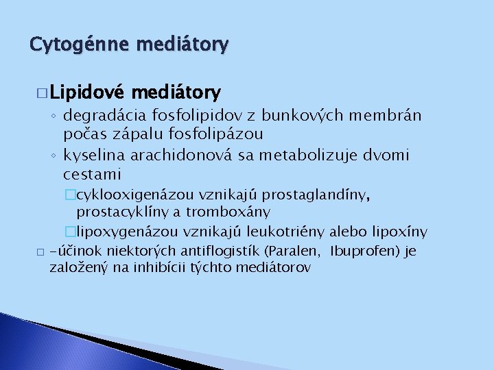 Cytogénne mediátory � Lipidové mediátory ◦ degradácia fosfolipidov z bunkových membrán počas zápalu fosfolipázou