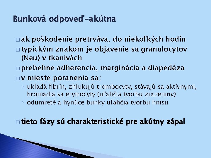 Bunková odpoveď-akútna � ak poškodenie pretrváva, do niekoľkých hodín � typickým znakom je objavenie