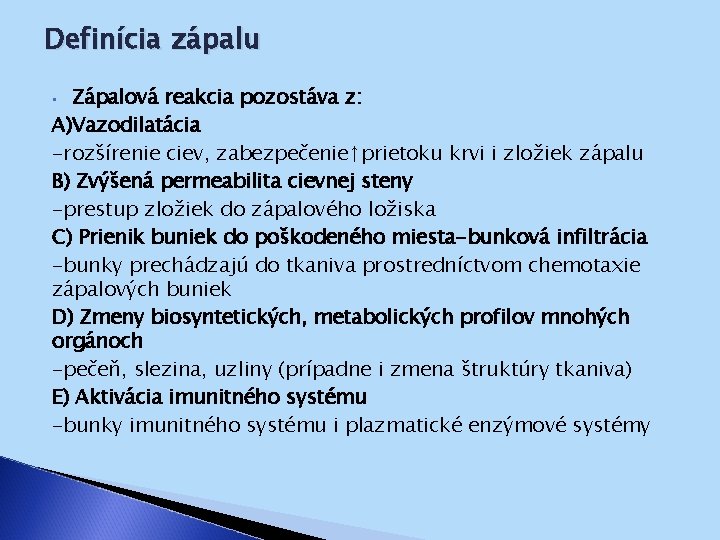 Definícia zápalu Zápalová reakcia pozostáva z: A)Vazodilatácia -rozšírenie ciev, zabezpečenie ↑ prietoku krvi i