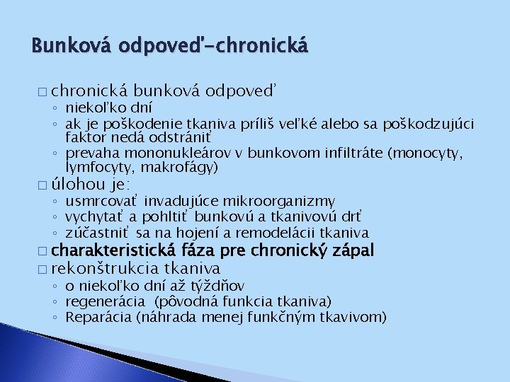 Bunková odpoveď-chronická � chronická bunková odpoveď ◦ niekoľko dní ◦ ak je poškodenie tkaniva