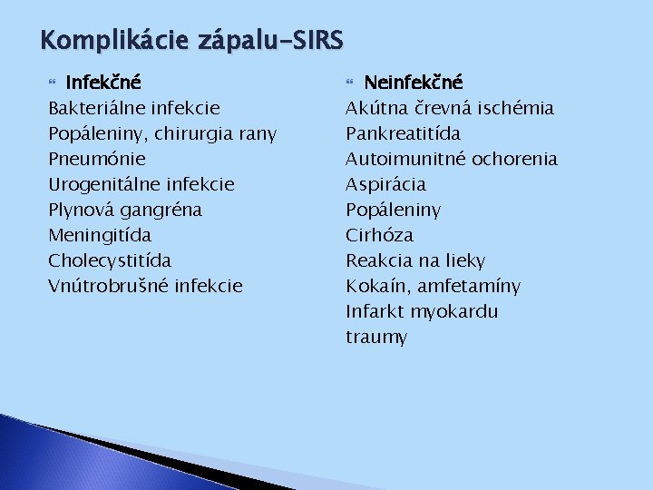 Komplikácie zápalu-SIRS Infekčné Bakteriálne infekcie Popáleniny, chirurgia rany Pneumónie Urogenitálne infekcie Plynová gangréna Meningitída