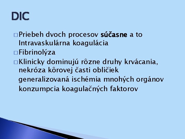 DIC � Priebeh dvoch procesov súčasne a to Intravaskulárna koagulácia � Fibrinolýza � Klinicky