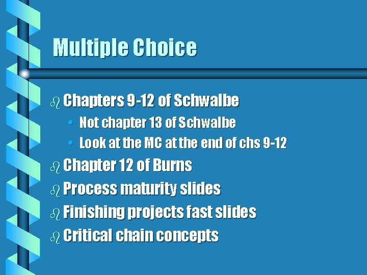 Multiple Choice b Chapters 9 -12 of Schwalbe • Not chapter 13 of Schwalbe