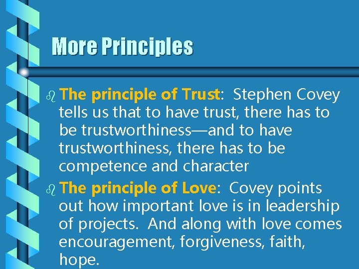 More Principles b The principle of Trust: Stephen Covey tells us that to have