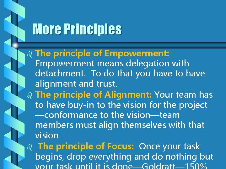 More Principles The principle of Empowerment: Empowerment means delegation with detachment. To do that