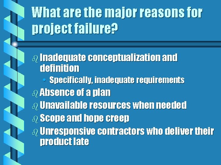 What are the major reasons for project failure? b Inadequate conceptualization and definition •