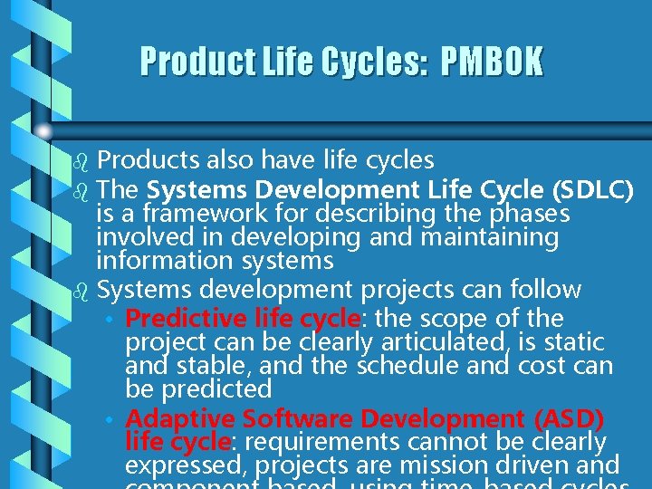 Product Life Cycles: PMBOK Products also have life cycles b The Systems Development Life