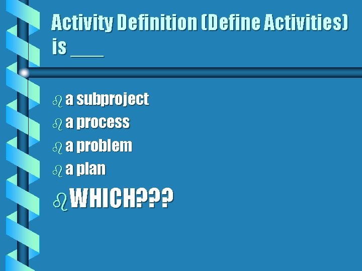 Activity Definition (Define Activities) is ___ b a subproject b a process b a