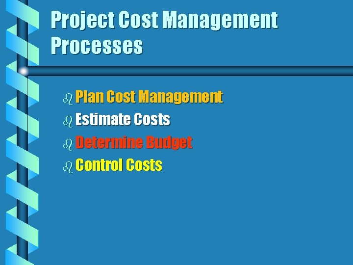 Project Cost Management Processes b Plan Cost Management b Estimate Costs b Determine Budget