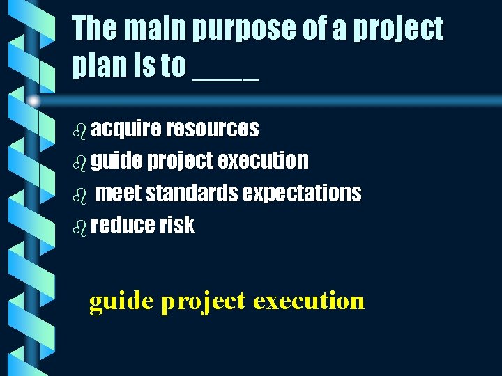 The main purpose of a project plan is to ____ b acquire resources b