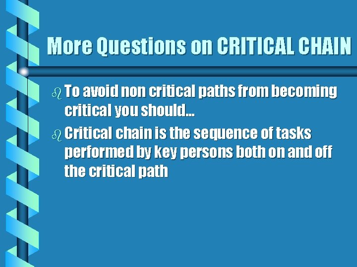 More Questions on CRITICAL CHAIN b To avoid non critical paths from becoming critical