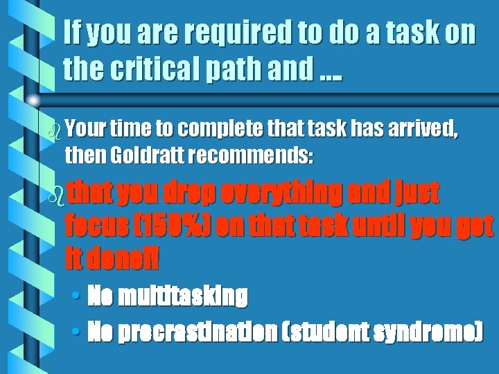 If you are required to do a task on the critical path and ….