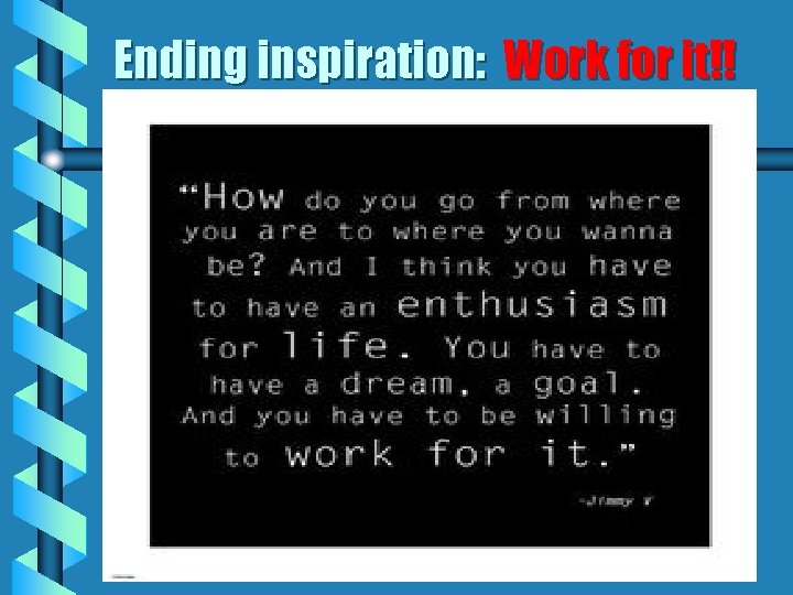 Ending inspiration: Work for it!! 