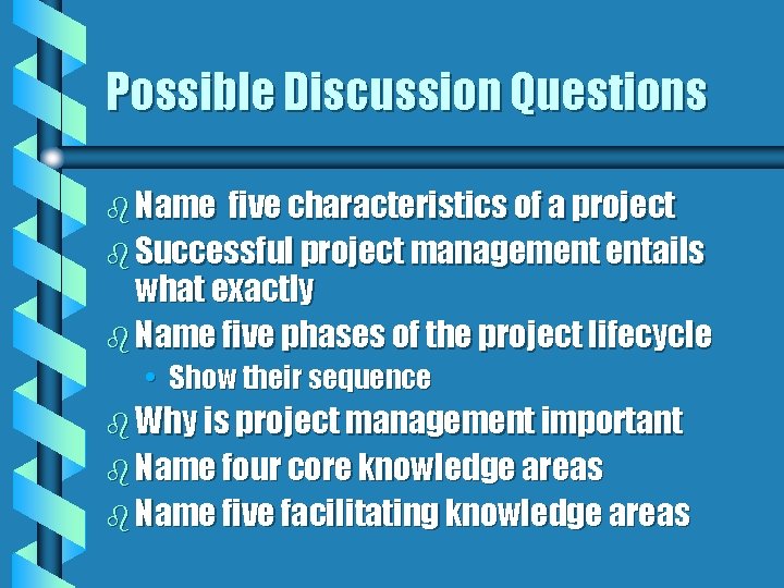 Possible Discussion Questions b Name five characteristics of a project b Successful project management