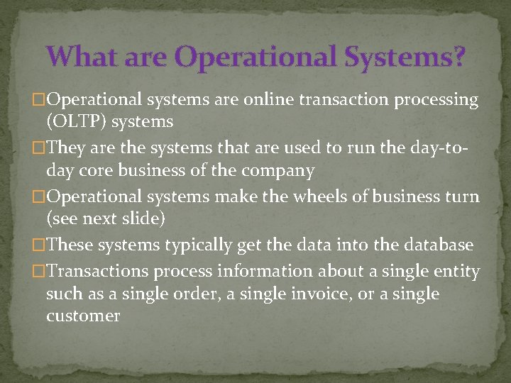 What are Operational Systems? �Operational systems are online transaction processing (OLTP) systems �They are What are Operational Systems? �Operational systems are online transaction processing (OLTP) systems �They are