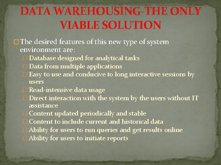 DATA WAREHOUSING-THE ONLY VIABLE SOLUTION � The desired features of this new type of DATA WAREHOUSING-THE ONLY VIABLE SOLUTION � The desired features of this new type of
