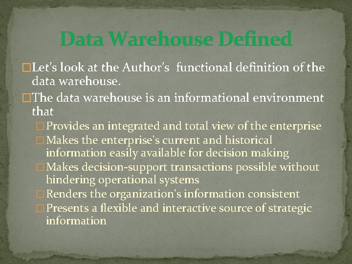 Data Warehouse Defined �Let’s look at the Author’s functional definition of the data warehouse. Data Warehouse Defined �Let’s look at the Author’s functional definition of the data warehouse.