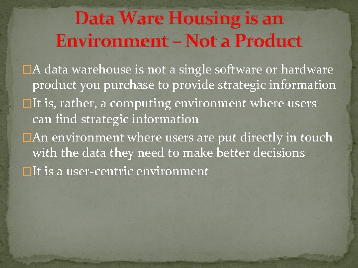 Data Ware Housing is an Environment – Not a Product �A data warehouse is Data Ware Housing is an Environment – Not a Product �A data warehouse is