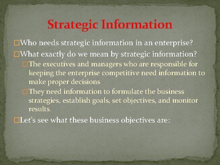 Strategic Information �Who needs strategic information in an enterprise? �What exactly do we mean Strategic Information �Who needs strategic information in an enterprise? �What exactly do we mean