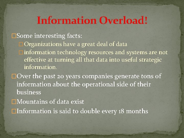 Information Overload! �Some interesting facts: � Organizations have a great deal of data � Information Overload! �Some interesting facts: � Organizations have a great deal of data �