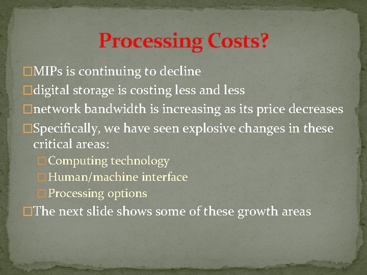 Processing Costs? �MIPs is continuing to decline �digital storage is costing less and less Processing Costs? �MIPs is continuing to decline �digital storage is costing less and less
