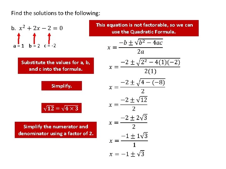  This equation is not factorable, so we can use the Quadratic Formula. a