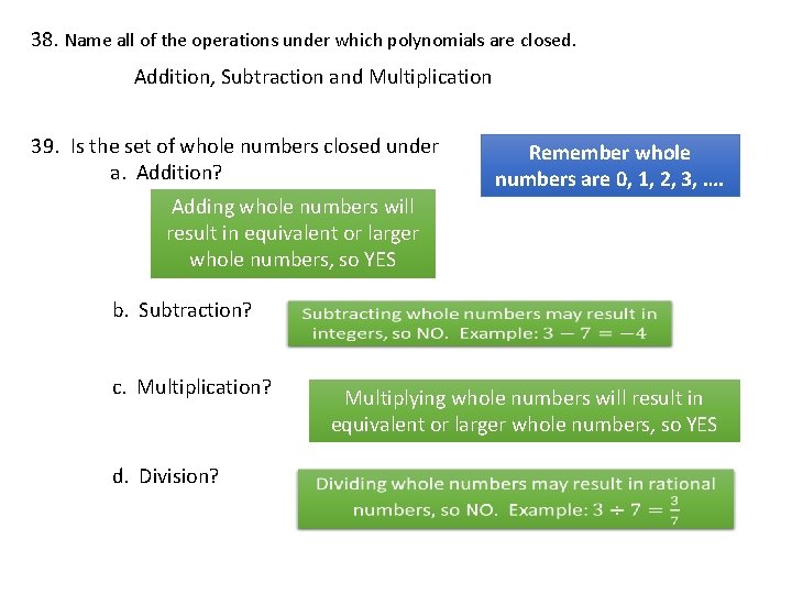 38. Name all of the operations under which polynomials are closed. Addition, Subtraction and