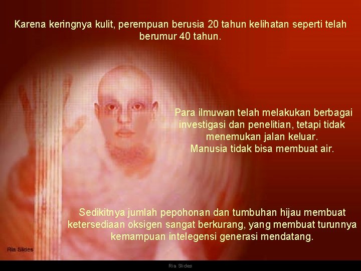 Karena keringnya kulit, perempuan berusia 20 tahun kelihatan seperti telah berumur 40 tahun. Para