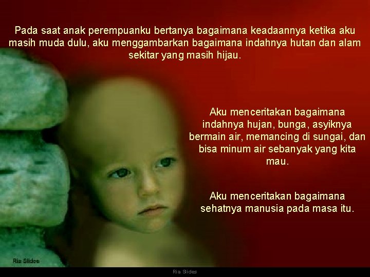 Pada saat anak perempuanku bertanya bagaimana keadaannya ketika aku masih muda dulu, aku menggambarkan
